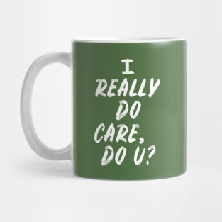 I Really Do Care, Do U? Mug